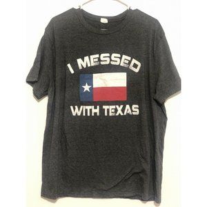 I Messed With Texas Mens Tshirt XL